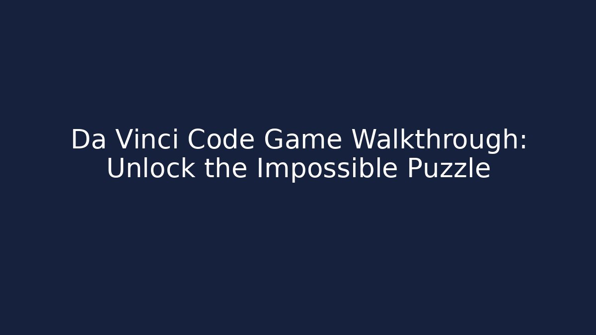 Da Vinci Code Game Walkthrough: Unlock the Impossible Puzzle - Felix Cat Insurance
