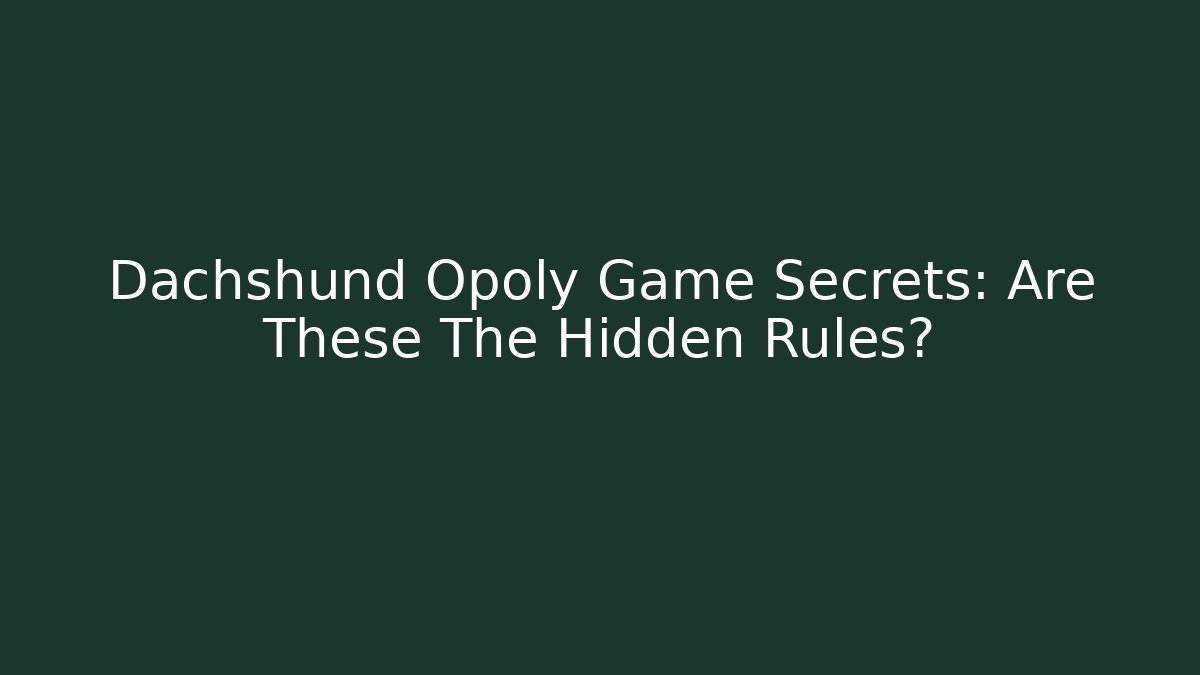 Dachshund Opoly Game Secrets: Are These The Hidden Rules?