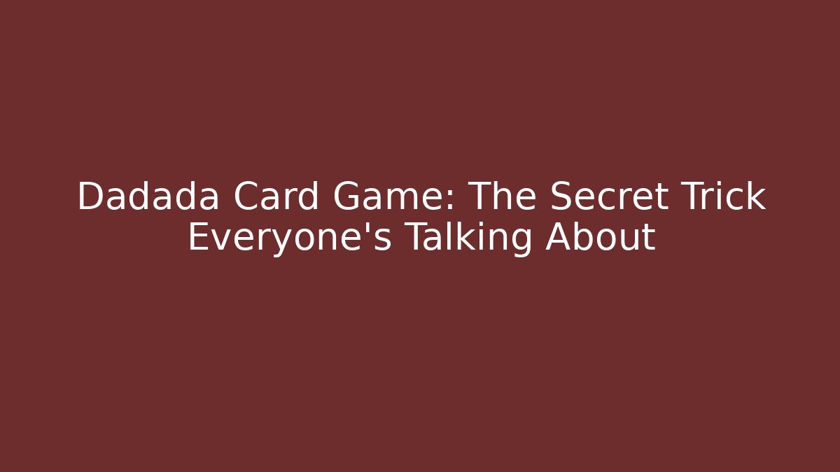 Dadada Card Game: The Secret Trick Everyone’s Talking About