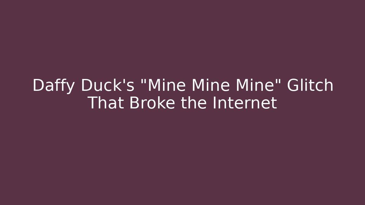 Daffy Duck's "Mine Mine Mine" Glitch That Broke the Internet