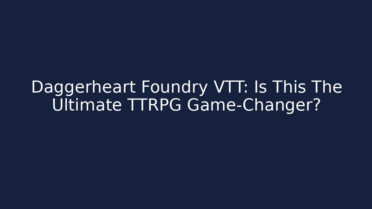 Daggerheart Foundry VTT: Is This The Ultimate TTRPG Game-Changer? - Felix Cat Insurance