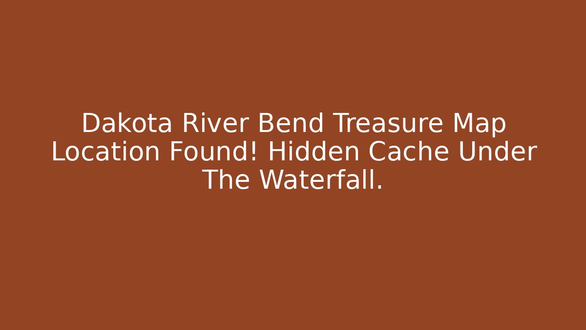 Dakota River Bend Treasure Map Location Found! Hidden Cache Under The Waterfall.