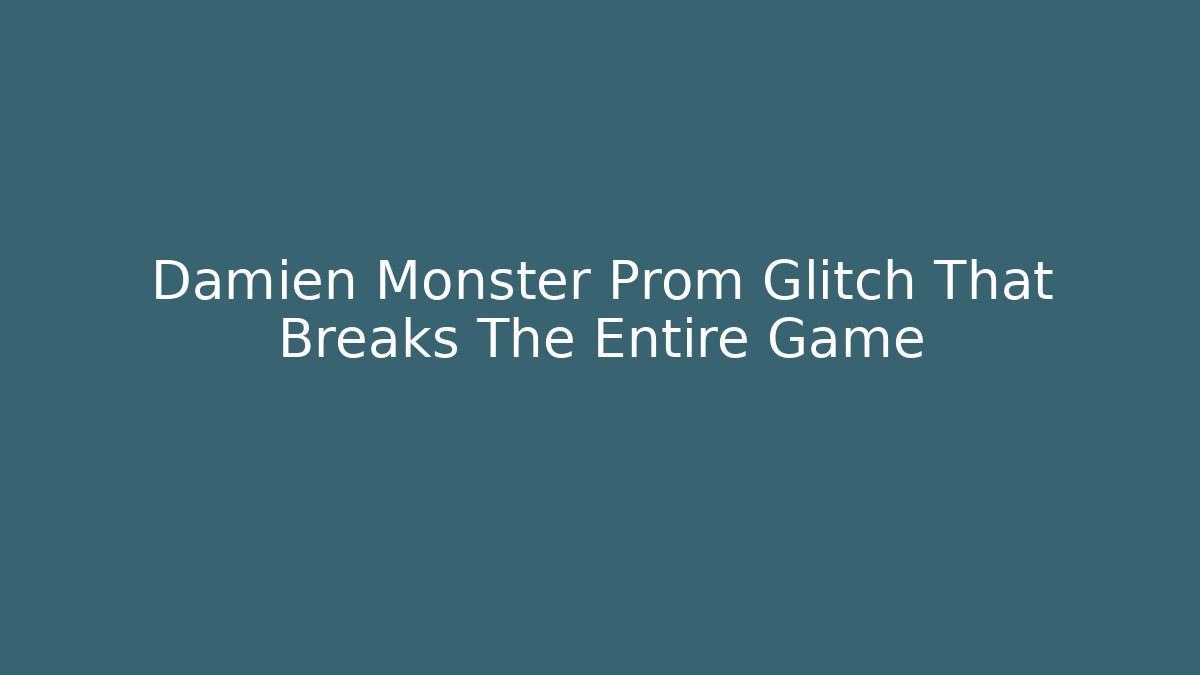 Damien Monster Prom Glitch That Breaks The Entire Game