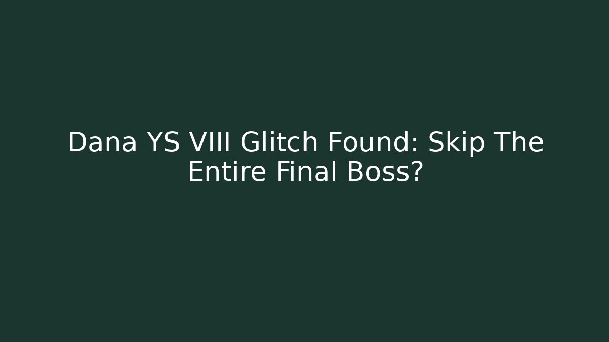 Dana YS VIII Glitch Found: Skip The Entire Final Boss?