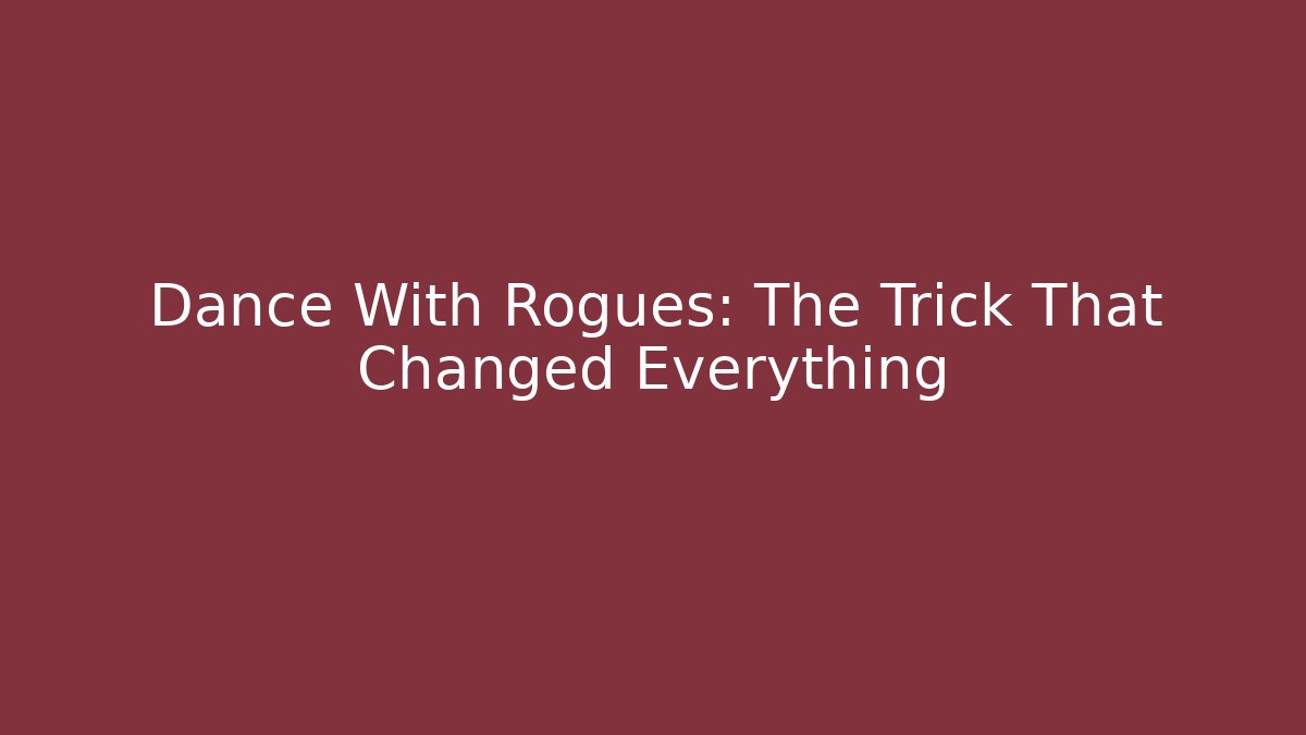 Dance With Rogues: The Trick That Changed Everything