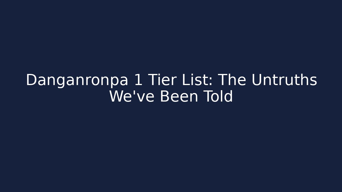 Danganronpa 1 Tier List: The Untruths We've Been Told