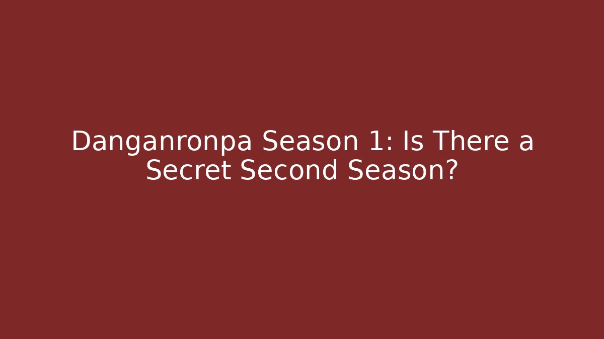 Danganronpa Season 1: Is There a Secret Second Season?