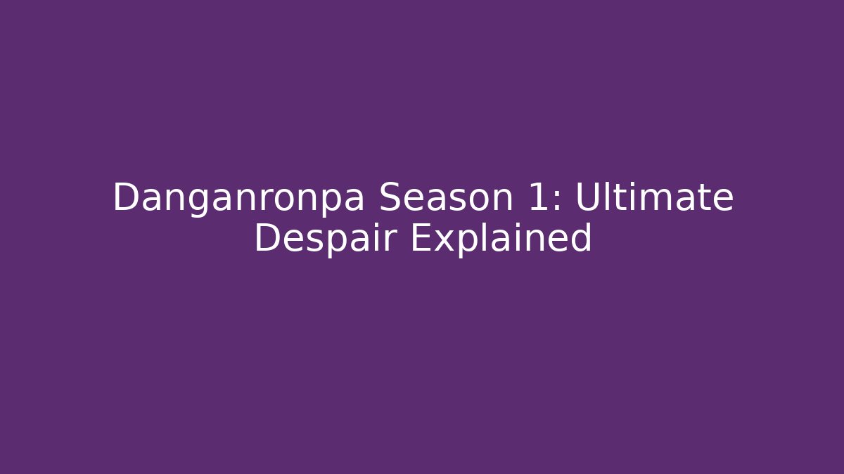 Danganronpa Season 1: Ultimate Despair Explained
