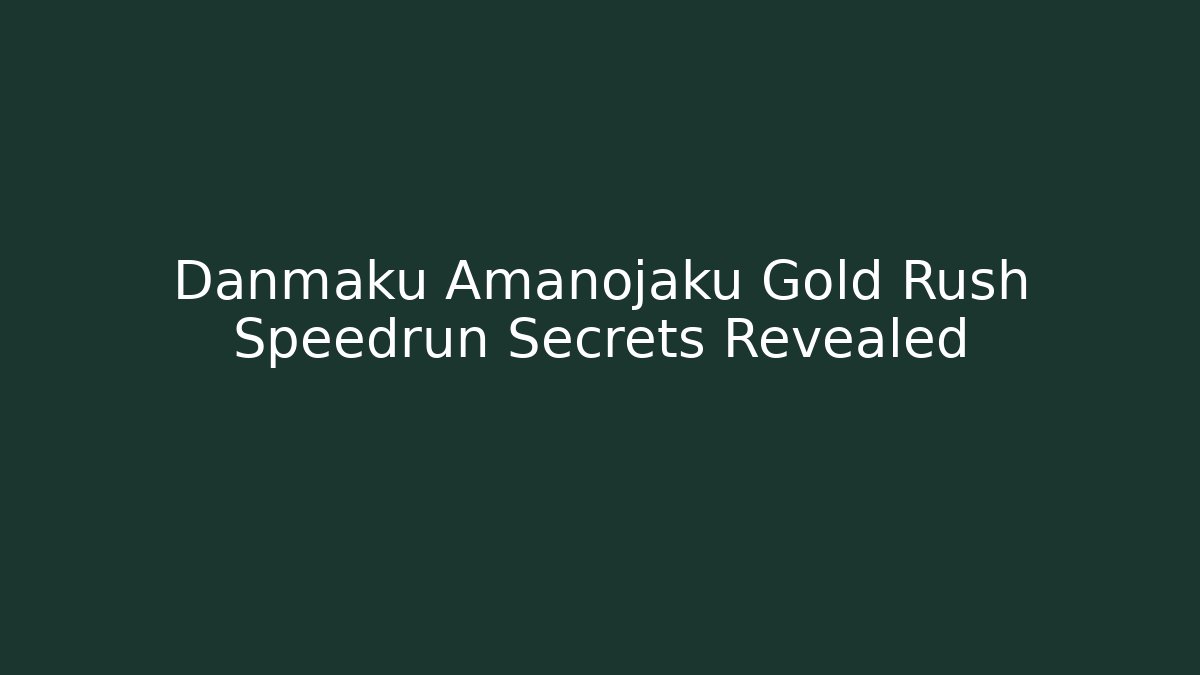 Danmaku Amanojaku Gold Rush Speedrun Secrets Revealed