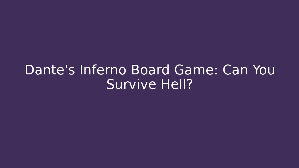 Dante's Inferno Board Game: Can You Survive Hell? - Felix Cat Insurance