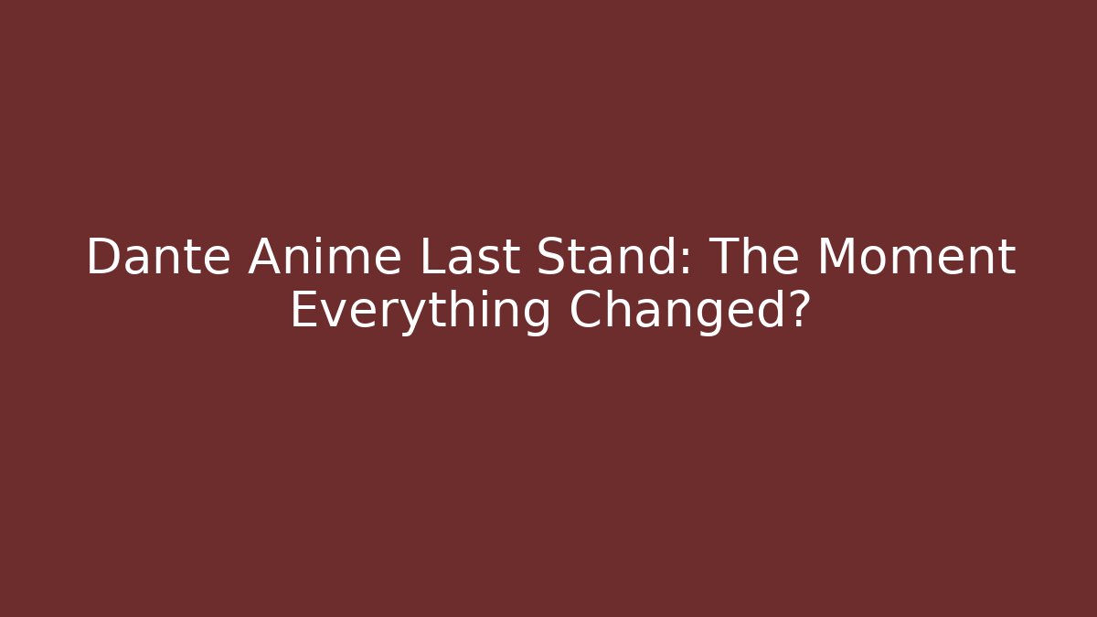 Dante Anime Last Stand: The Moment Everything Changed? - Felix Cat Insurance