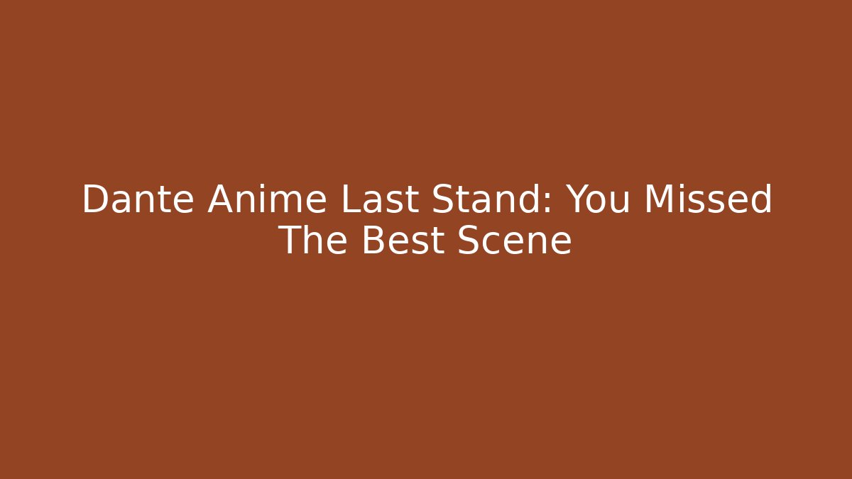 Dante Anime Last Stand: You Missed The Best Scene