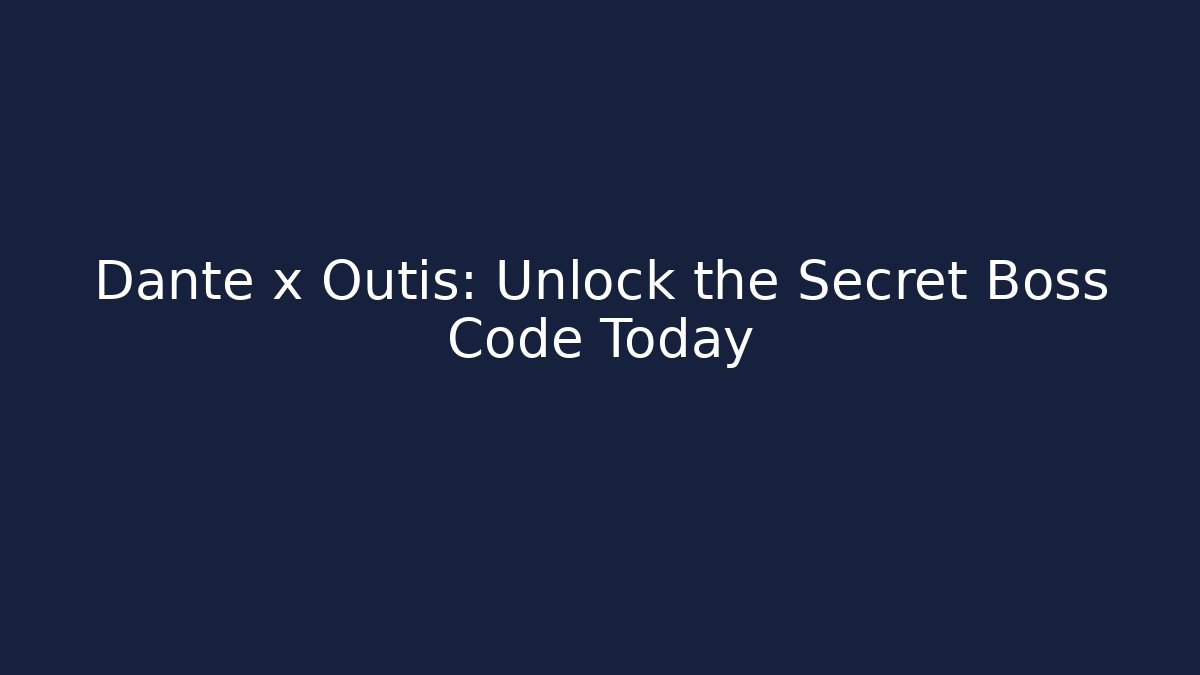 Dante x Outis: Unlock the Secret Boss Code Today