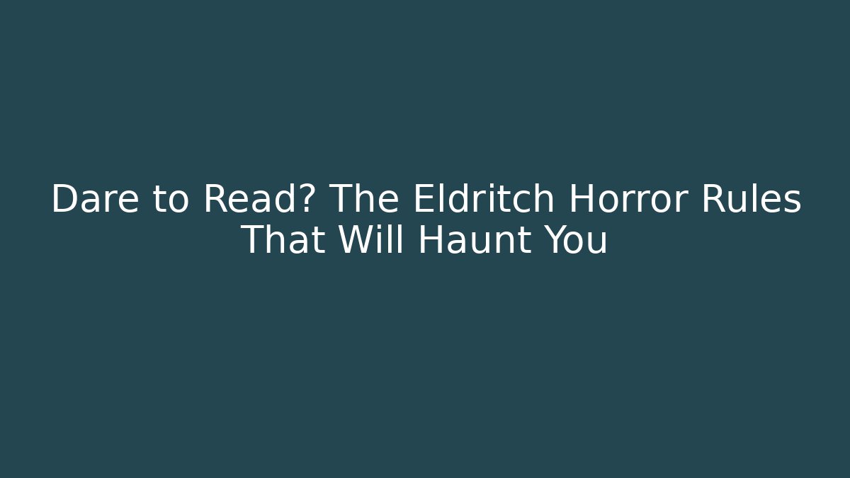 Dare to Read? The Eldritch Horror Rules That Will Haunt You