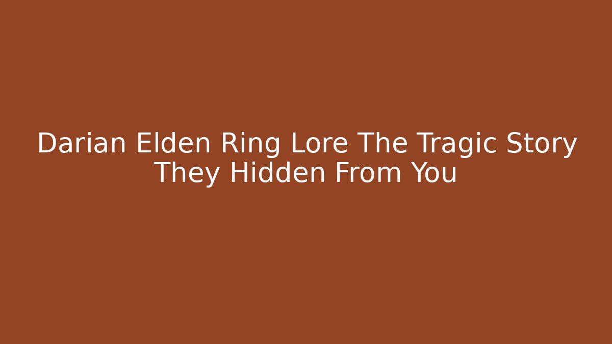 Darian Elden Ring Lore The Tragic Story They Hidden From You - Felix Cat Insurance