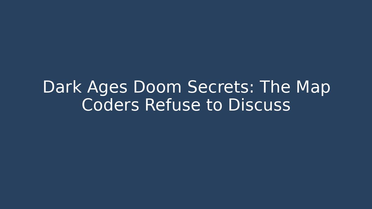 Dark Ages Doom Secrets: The Map Coders Refuse to Discuss