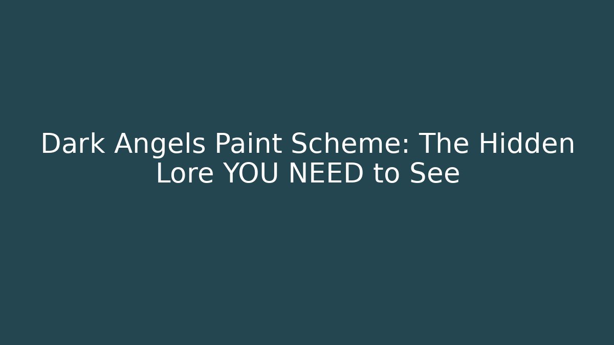 Dark Angels Paint Scheme: The Hidden Lore YOU NEED to See