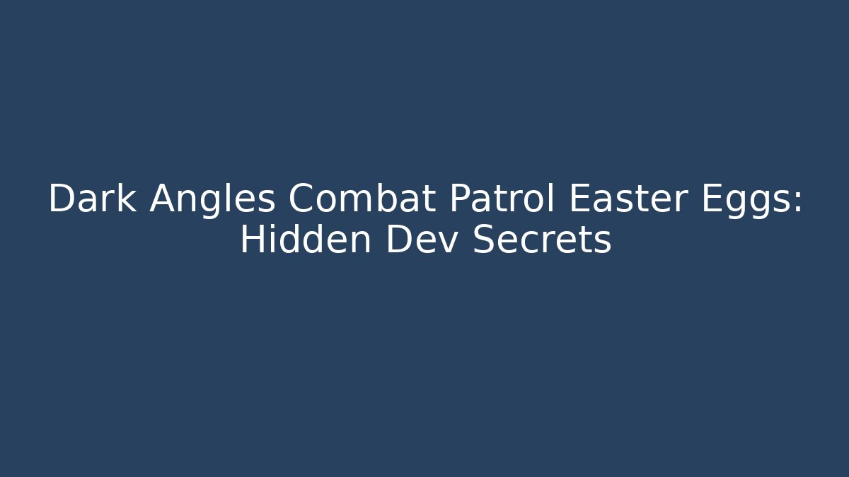 Dark Angles Combat Patrol Easter Eggs: Hidden Dev Secrets