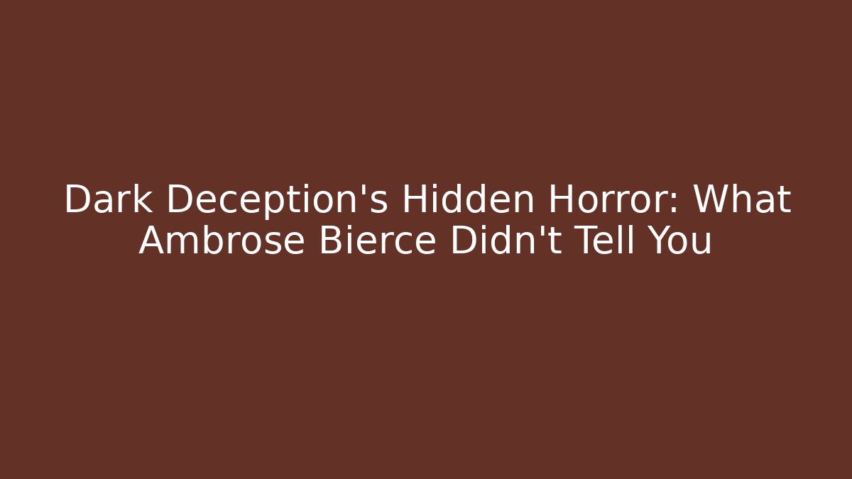 Dark Deception's Hidden Horror: What Ambrose Bierce Didn't Tell You
