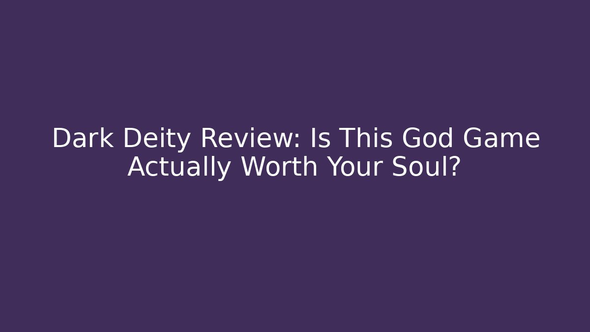 Dark Deity Review: Is This God Game Actually Worth Your Soul?