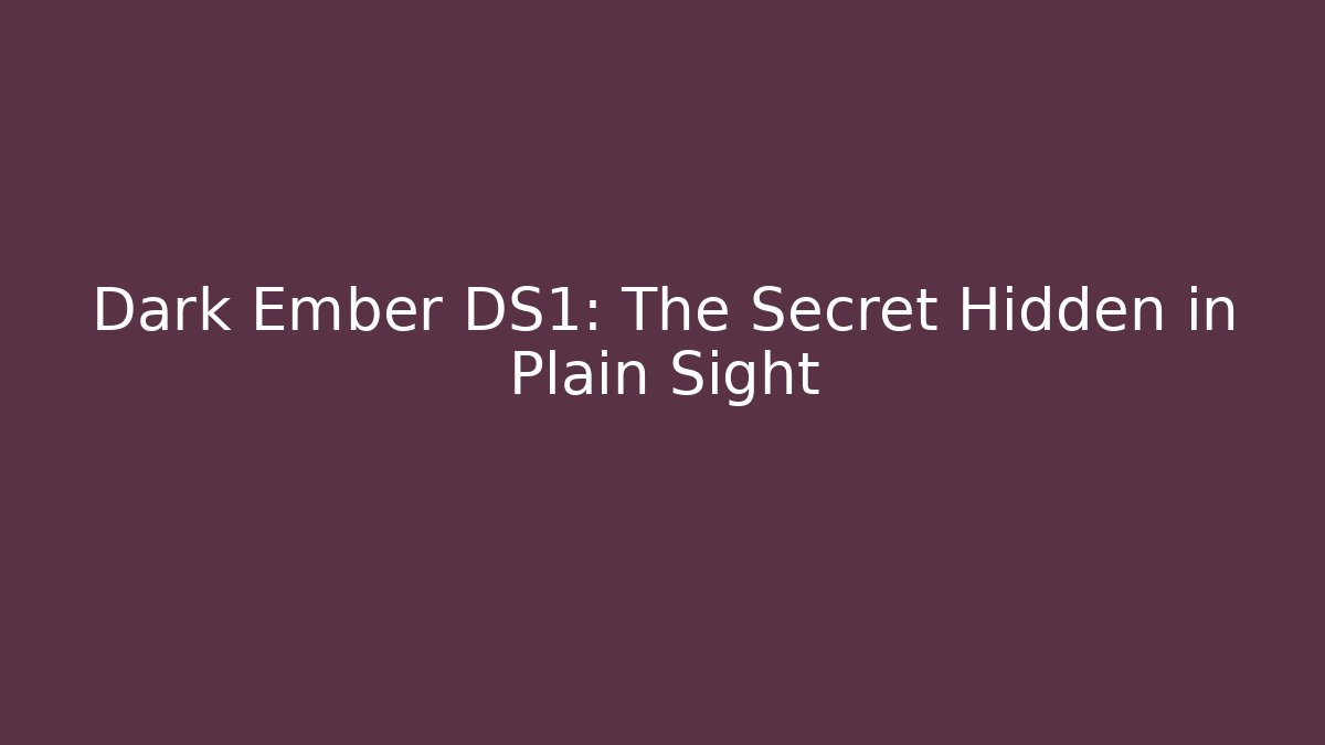 Dark Ember DS1: The Secret Hidden in Plain Sight