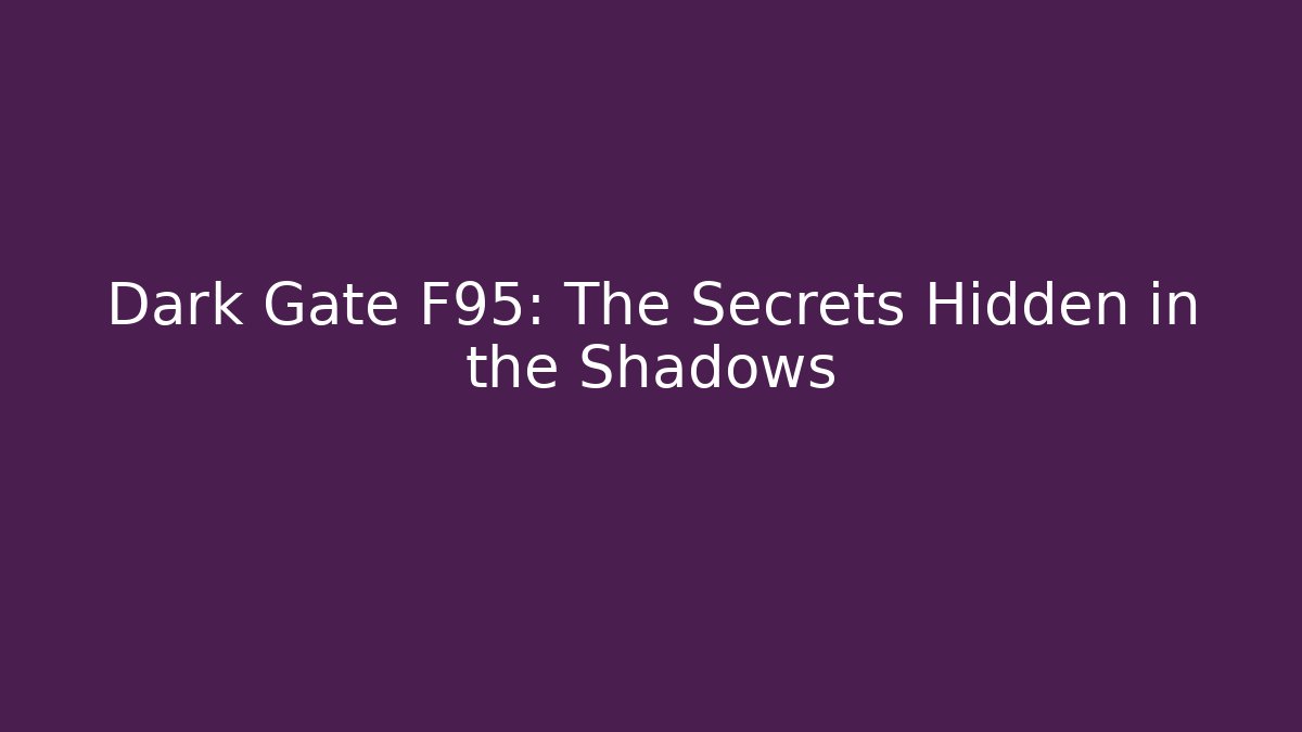 Dark Gate F95: The Secrets Hidden in the Shadows