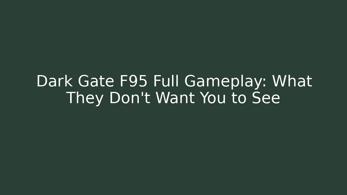 Dark Gate F95 Full Gameplay: What They Don't Want You to See