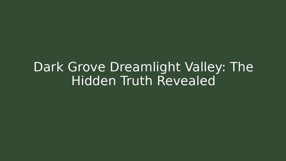 Dark Grove Dreamlight Valley: The Hidden Truth Revealed
