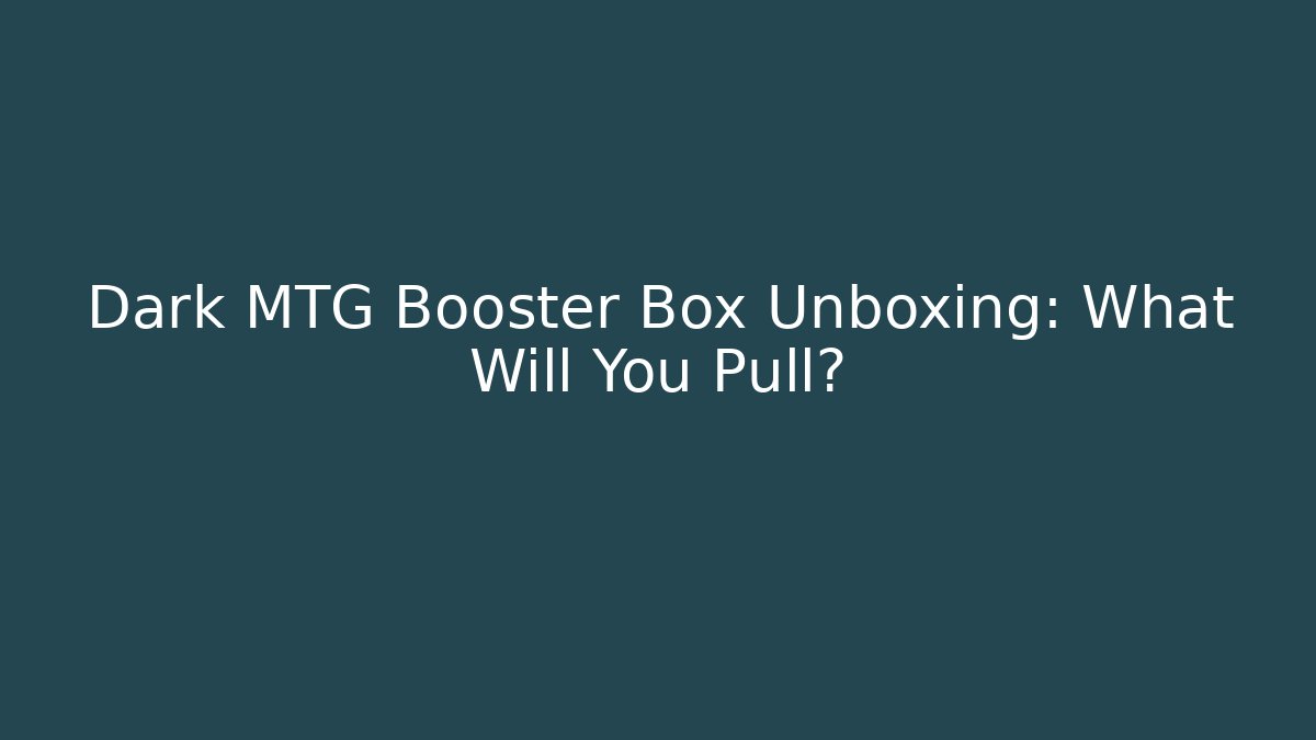 Dark MTG Booster Box Unboxing: What Will You Pull?