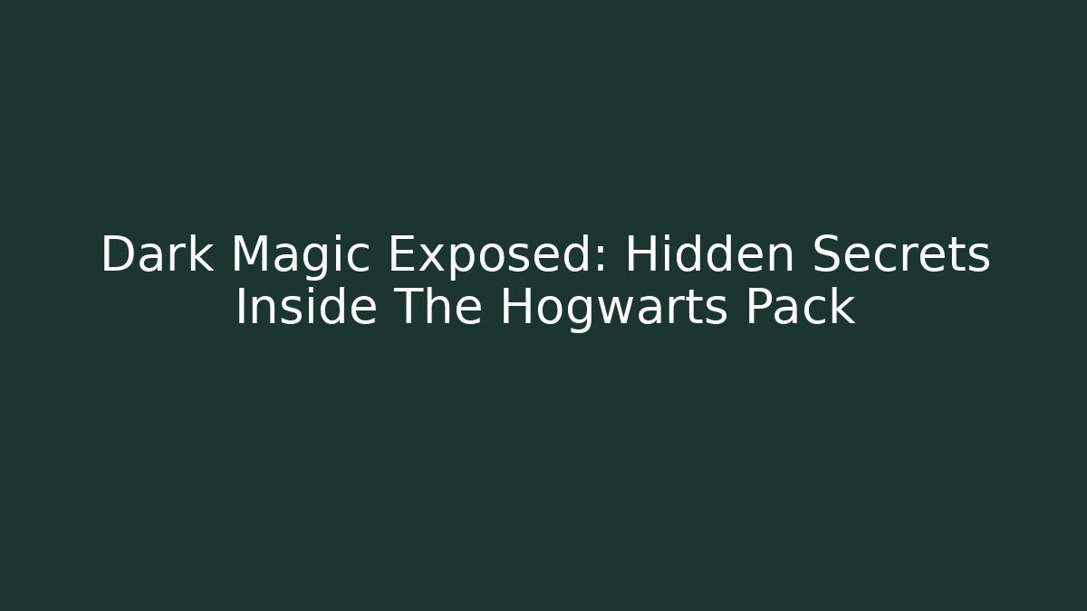 Dark Magic Exposed: Hidden Secrets Inside The Hogwarts Pack