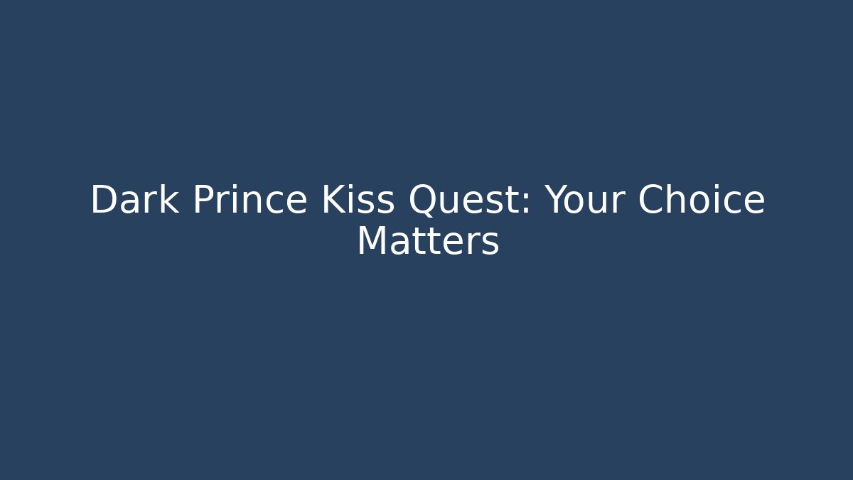 Dark Prince Kiss Quest: Your Choice Matters