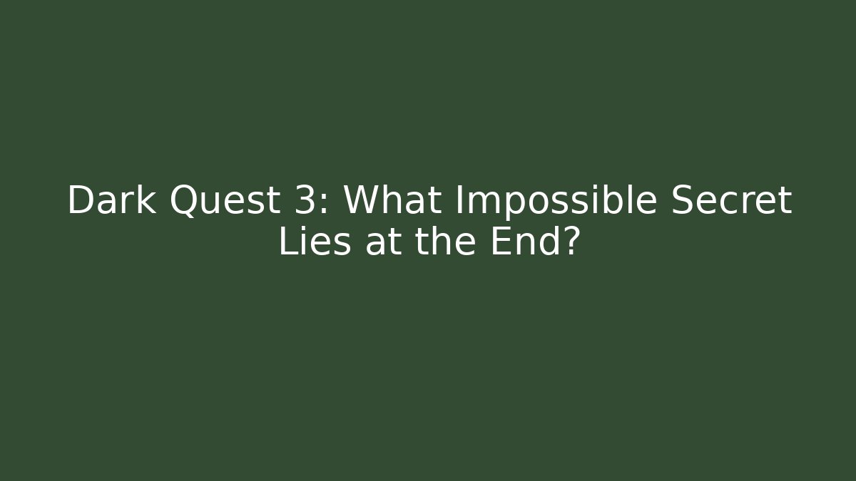 Dark Quest 3: What Impossible Secret Lies at the End? - Felix Cat Insurance