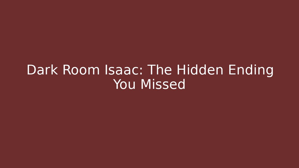 Dark Room Isaac: The Hidden Ending You Missed