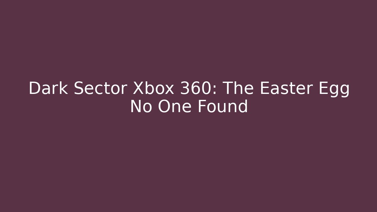 Dark Sector Xbox 360: The Easter Egg No One Found - Felix Cat Insurance
