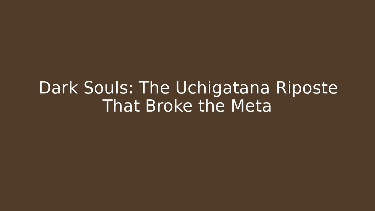 Dark Souls: The Uchigatana Riposte That Broke the Meta