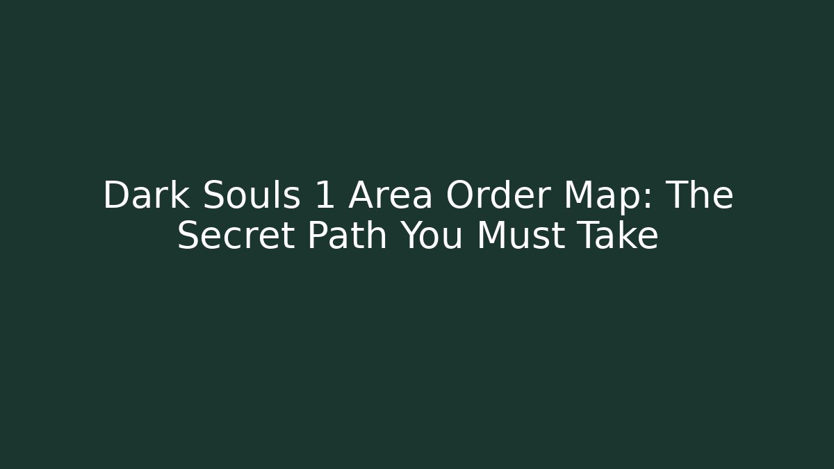 Dark Souls 1 Area Order Map: The Secret Path You Must Take - Felix Cat Insurance