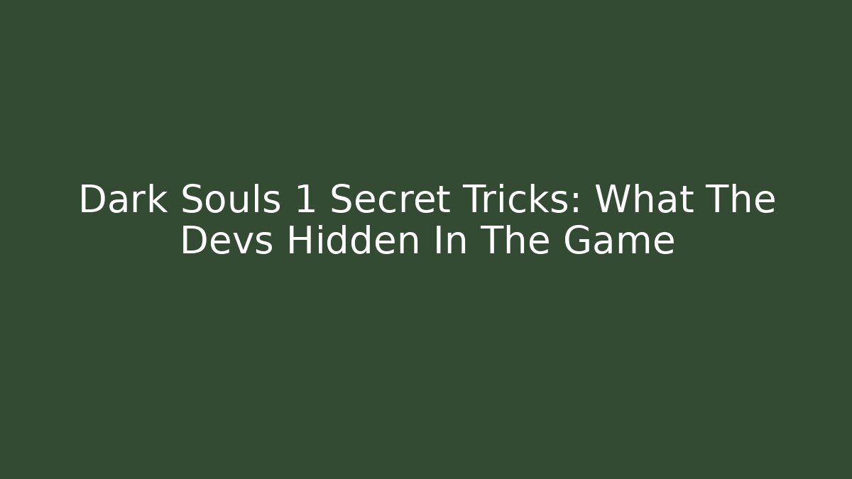Dark Souls 1 Secret Tricks: What The Devs Hidden In The Game