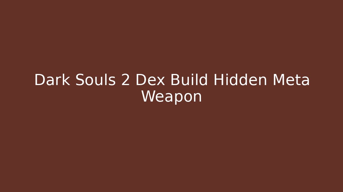 Dark Souls 2 Dex Build Hidden Meta Weapon