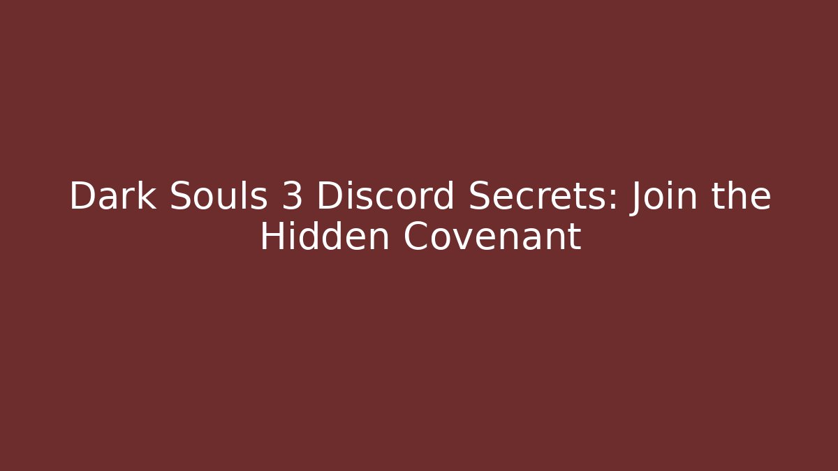 Dark Souls 3 Discord Secrets: Join the Hidden Covenant