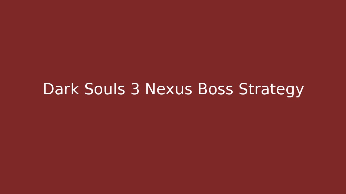 Dark Souls 3 Nexus Boss Strategy - Felix Cat Insurance
