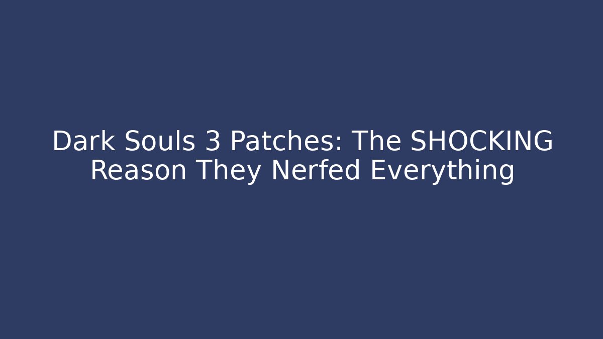 Dark Souls 3 Patches: The SHOCKING Reason They Nerfed Everything - Felix Cat Insurance