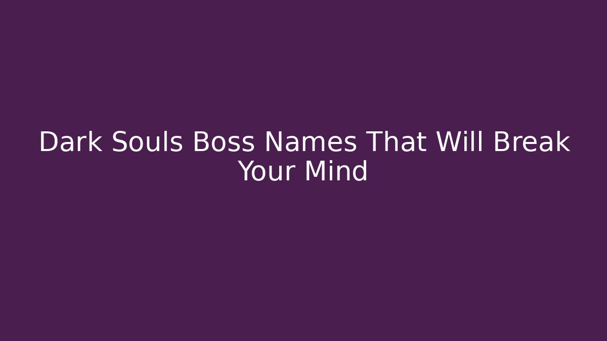 Dark Souls Boss Names That Will Break Your Mind