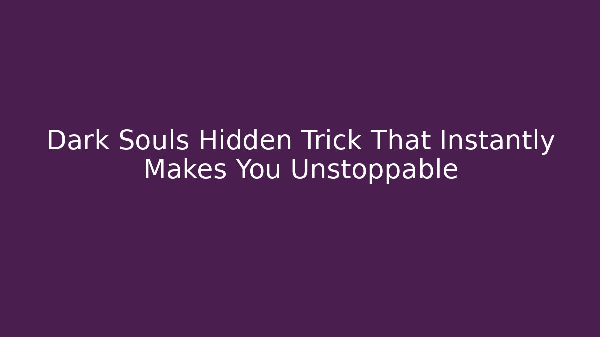 Dark Souls Hidden Trick That Instantly Makes You Unstoppable