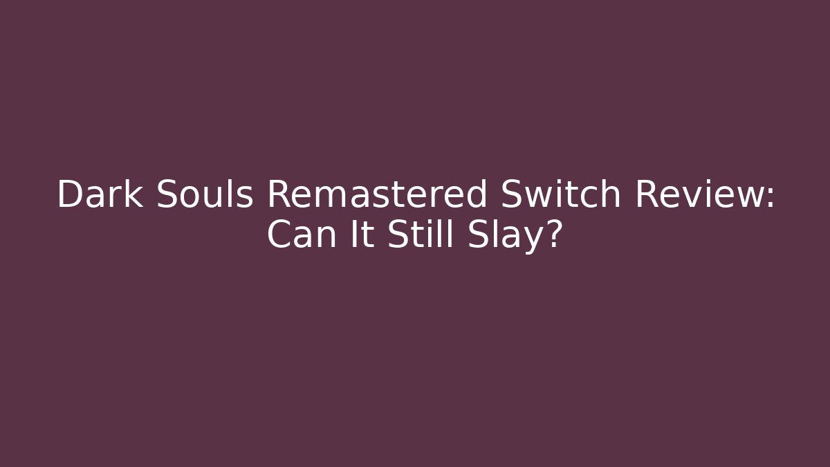 Dark Souls Remastered Switch Review: Can It Still Slay?