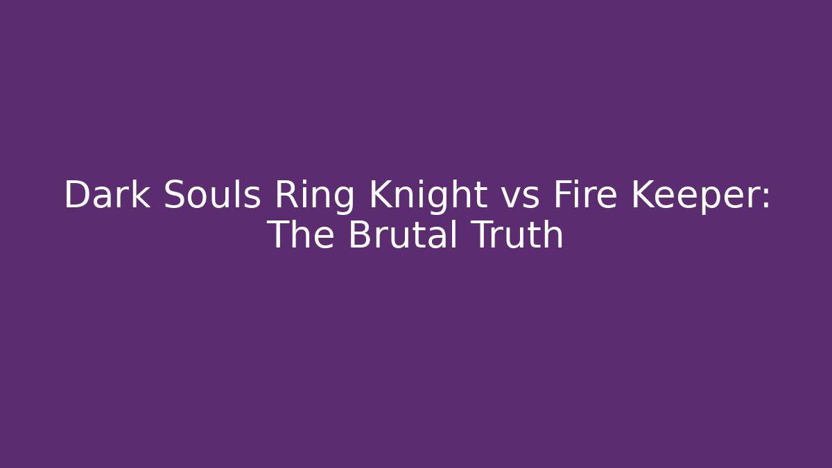 Dark Souls Ring Knight vs Fire Keeper: The Brutal Truth