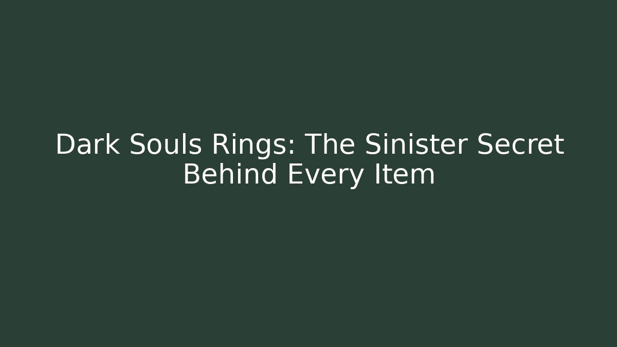 Dark Souls Rings: The Sinister Secret Behind Every Item