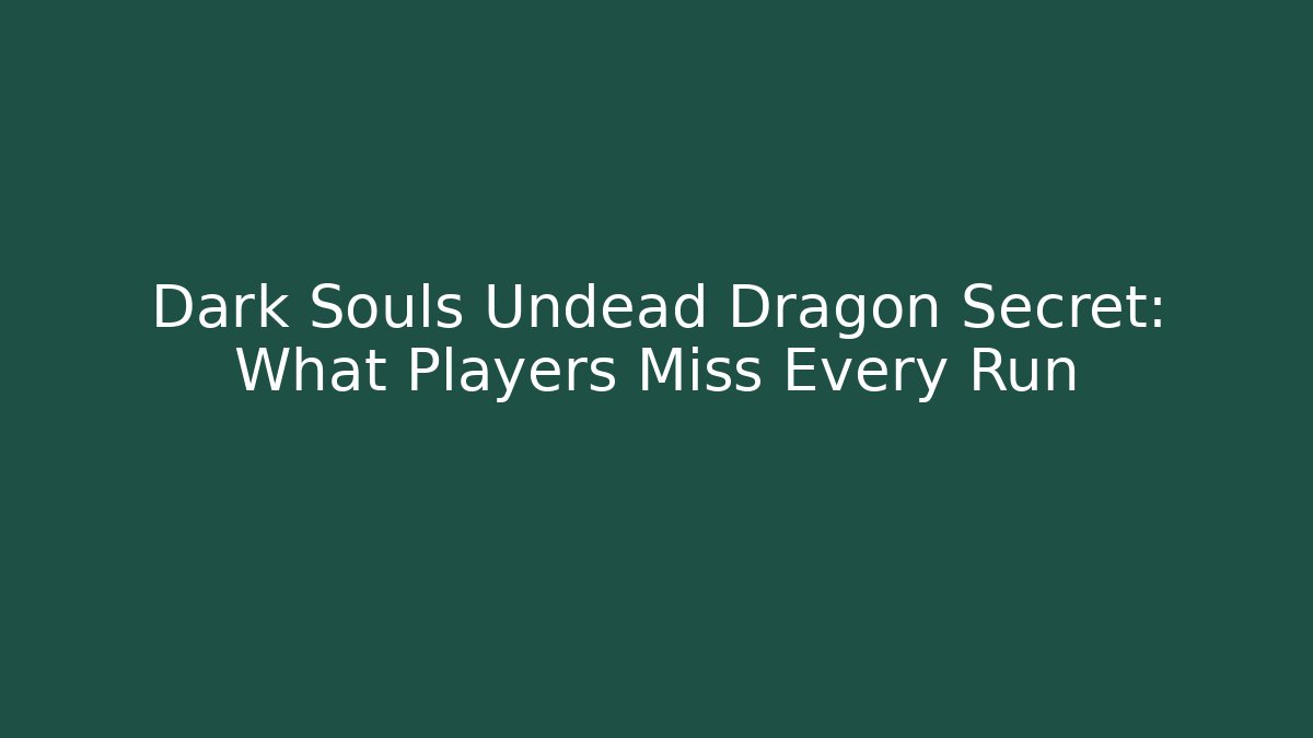 Dark Souls Undead Dragon Secret: What Players Miss Every Run