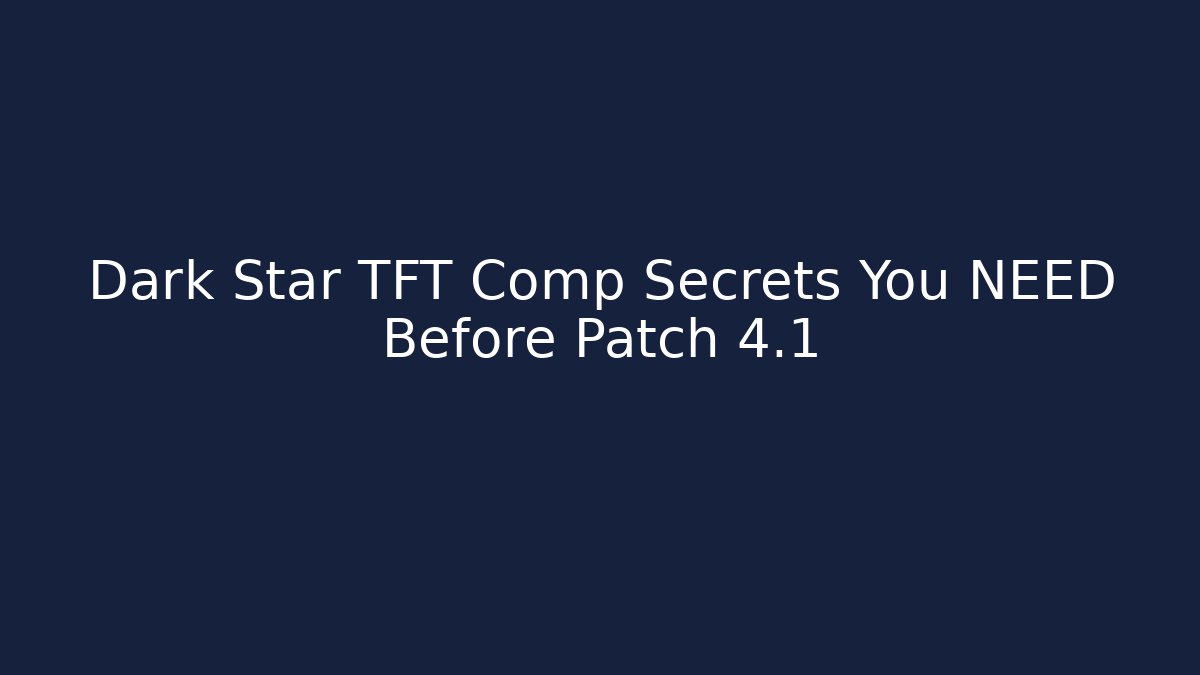 Dark Star TFT Comp Secrets You NEED Before Patch 4.1