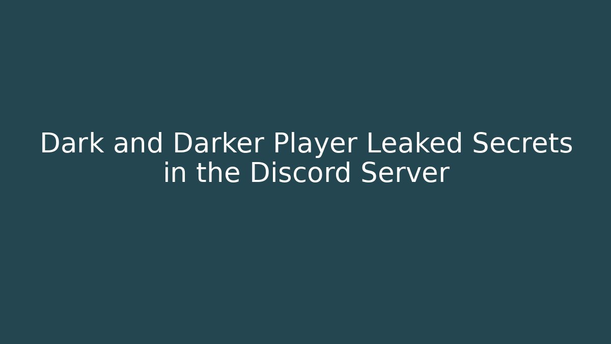 Dark and Darker Player Leaked Secrets in the Discord Server