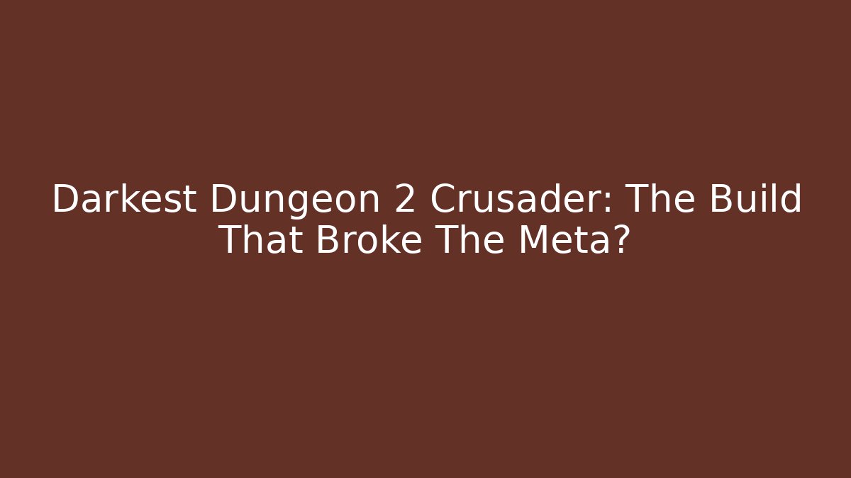 Darkest Dungeon 2 Crusader: The Build That Broke The Meta? - Felix Cat Insurance